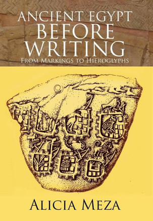 Ancient Egypt Before Writing: From Markings to Hieroglyphs - 9781479745760