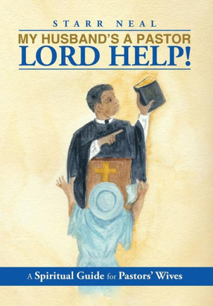 My Husband's a Pastor Lord Help!: A Spiritual Guide for Pastors' Wives - 9781483675961