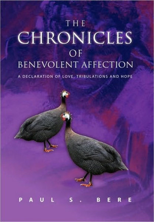 The Chronicles of Benevolent Affection: A Declaration of Love, Tribulations and Hope - 9781453505441