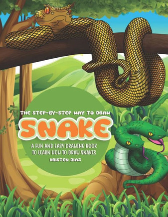 The Step-By-Step Way To Draw Snake : A Fun And Easy Drawing Book To Learn How To Draw Snakes