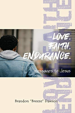 Love. Faith. Endurance.: Messages To Jesus