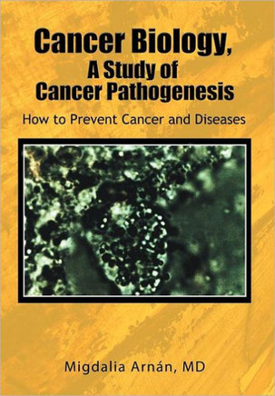 Cancer Biology, A Study of Cancer Pathogenesis: How to Prevent Cancer and Diseases - 9781465306678