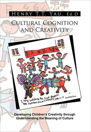 Cultural Cognition and Creativity: Developing Children's Creativity through Understanding the Meaning of Culture - 9781462894642