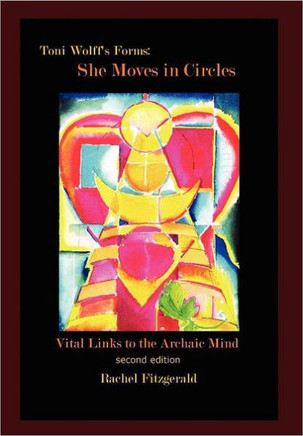 Toni Wolff's Forms: She Moves in Circles: Vital Links to the Archaic Mind - 9781465353443
