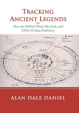 Tracking Ancient Legends: How the Biblical Flood, Sky Gods, and UFOs Fit Into Prehistory - 9781483682297