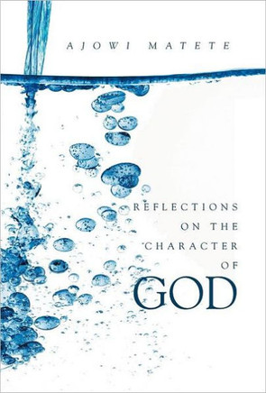 Reflections on the Character of God: Personal revelations of the one true God: God the Father, Jesus the Son and the Holy Spirit - 9781453554845