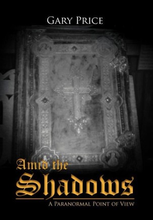 Amid the Shadows: A Paranormal Point of View - 9781479749096