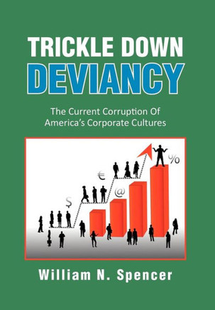Trickle Down Deviancy: The Current Corruption Of America's Corporate Cultures - 9781479767151 Trickle Down Deviancy: The Current Corruption Of America's Corporate Cultures - 9781479767151