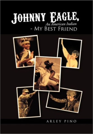 Johnny Eagle, an American Indian - My Best Friend: An American Indian - My Best Friend - 9781462847174