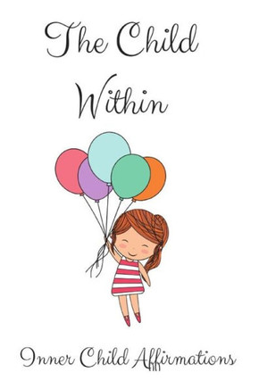 The Child Within : Inner Child Affirmations