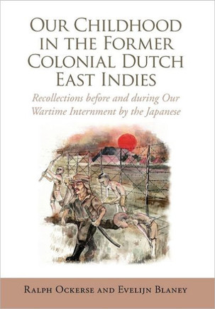 Our Childhood in the Former Colonial Dutch East Indies: Recollections Before and During Our Wartime Internment by the Japanese - 9781456889722