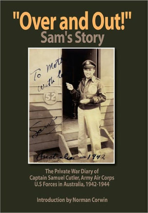 ''Over and Out!'': The Private War Diary of Captain Samuel Cutler, Army Air Corps, 1942-1944: The Private War Diary of Captain Samuel Cut - 9781456816223