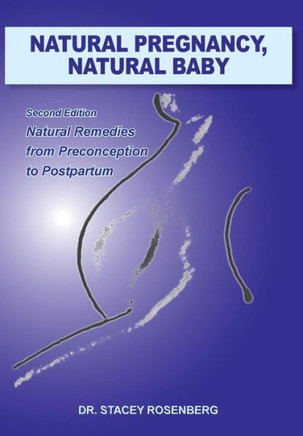 Natural Pregnancy, Natural Baby: Second Edition Natural Remedies from Preconception to Postpartum - 9781450059664