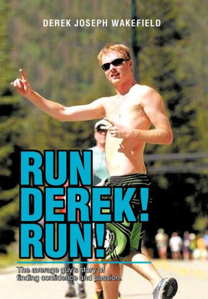 Run Derek! Run!: The Average Guy's Story of Finding Confidence and Passion. - 9781479750306