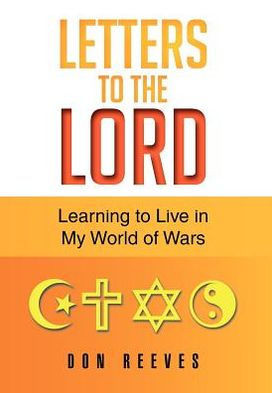 Letters To The Lord: Learning to Live in My World of Wars - 9781479730414
