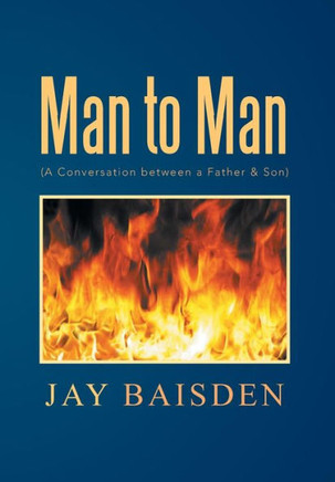 Man to Man (a Conversation Between a Father & Son): A Conversation Between a Father & Son - 9781483697758