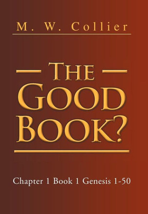 The Good Book: Chapter 1 Book 1 Genesis 1-50 - 9781462888450