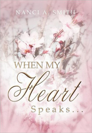 When My Heart Speaks . . .: A Journey of Life Through Poetry, Short Stories, and Quotes - 9781469189352