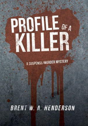 Profile of a Killer: A Suspense/Murder Mystery - 9781483601168