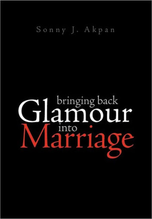 Bringing Back Glamour Into Marriage - 9781462886494