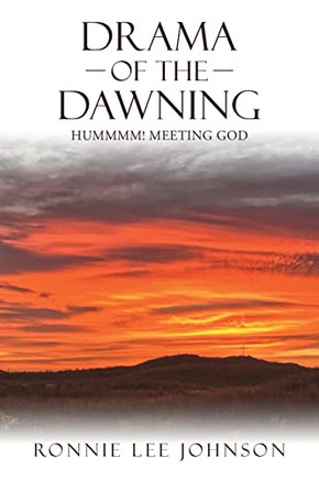 Drama of the Dawning: Hummmm! Meeting God Drama of the Dawning: Hummmm! Meeting God