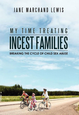 My Time Treating Incest Families: Breaking The Cycle of Child Sex Abuse - 9781479737567