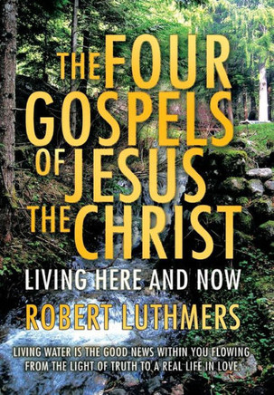 The Four Gospels of Jesus the Christ: Living Here and Now - 9781456836320