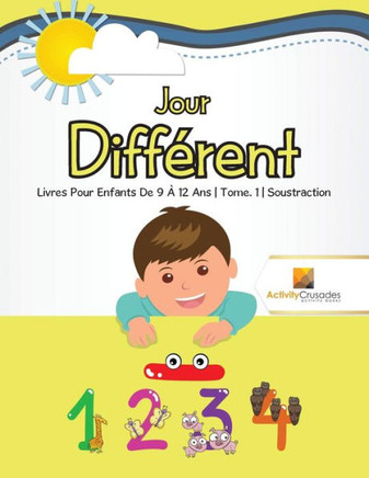 Jour Différent : Livres Pour Enfants De 9 À 12 Ans | Tome. 1 | Soustraction (French Edition)