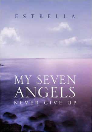 My Seven Angels: Never Give Up - 9781456899523