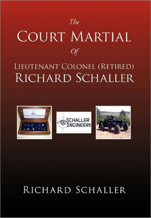 The Court Martial of Lieutenant Colonel (Retired) Richard Schaller: Of Lieutenant Colonel... - 9781462855414