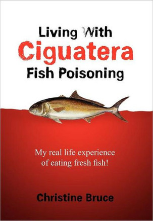 Living with Ciguatera Fish Poisoning: My Real Life Experience of Eating Fresh Fish! - 9781456869212
