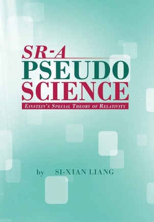 Sr - A Pseudoscience: Einstein's Special Theory of Relativity - 9781479784974