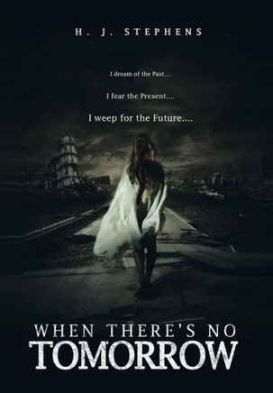 When There's No Tomorrow: I Dream of the Past...I Fear the Present...I Weep for the Future... - 9781483662268