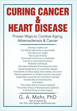 Curing Cancer & Heart Disease: Proven Ways to Combat Aging, Atherosclerosis & Cancer - 9781477101360