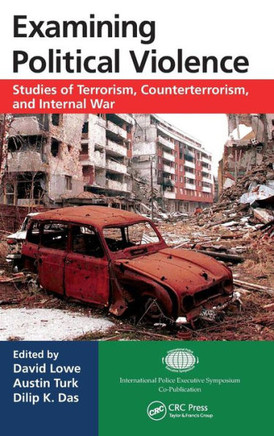 Examining Political Violence: Studies of Terrorism, Counterterrorism, and Internal War