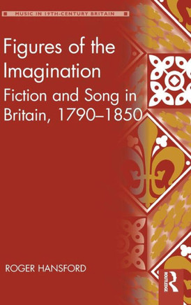 Figures of the Imagination: Fiction and Song in Britain, 1790-1850