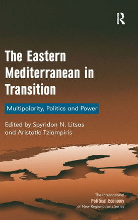 The Eastern Mediterranean in Transition: Multipolarity, Politics and Power
