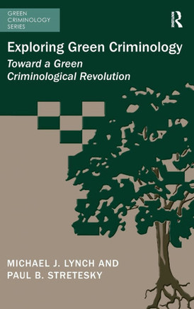 Exploring Green Criminology: Toward a Green Criminological Revolution