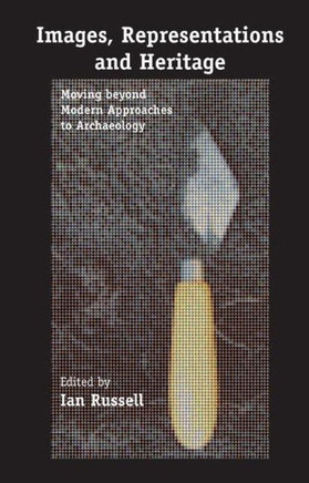 Images, Representations and Heritage: Moving Beyond Modern Approaches to Archaeology