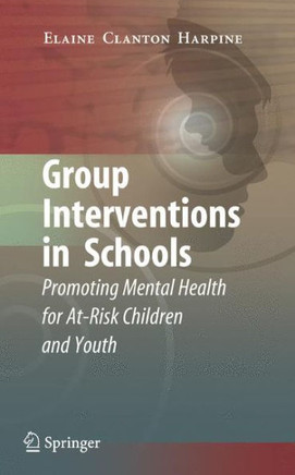 Group Interventions in Schools: Promoting Mental Health for At-Risk Children and Youth
