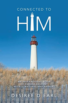Connected To Him: An Inspirational Book Of Encouragement With Scriptures And Prayers
