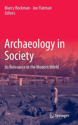 Archaeology in Society: Its Relevance in the Modern World - 9781441998804