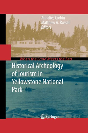 Historical Archeology of Tourism in Yellowstone National Park - 9781461425151