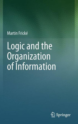Logic and the Organization of Information - 9781461430872