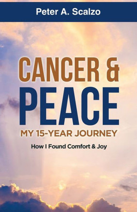 CANCER & PEACE, MY 15-YEAR JOURNEY: How I Found Comfort & Joy