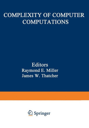 Complexity of Computer Computations: Proceedings of a Symposium on the Complexity of Computer Computations, Held March 20-22, 1972, at the IBM Thomas