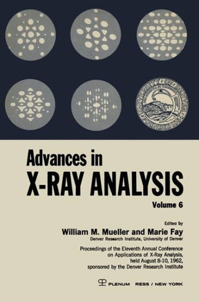 Advances in X-Ray Analysis: Proceedings of the Eleventh Annual Conference on Application of X-Ray Analysis Held August 8-10, 1962