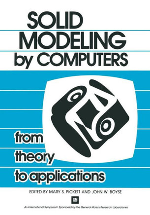 Solid Modeling by Computers: From Theory to Applications