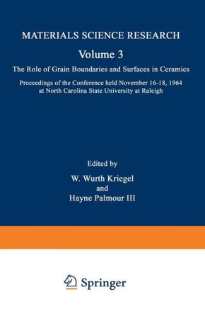 The Role of Grain Boundaries and Surfaces in Ceramics: Proceedings of the Conference Held November 16-18, 1964 at North Carolina State University at R