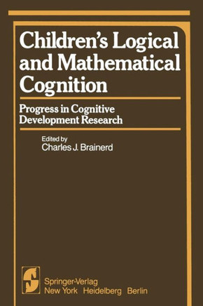 Children's Logical and Mathematical Cognition: Progress in Cognitive Development Research